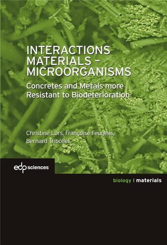 Couverture du livre « Interactions materials - microorganisms - concrete and metals more resistant to biodeterioration » de Lors/Feugeas aux éditions Edp Sciences