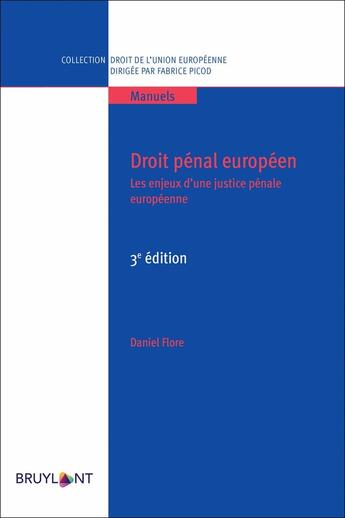 Couverture du livre « Droit pénal européen : les enjeux d'une justice pénale européenne (3e édition) » de Daniel Flore et Stephanie Bosly aux éditions Bruylant