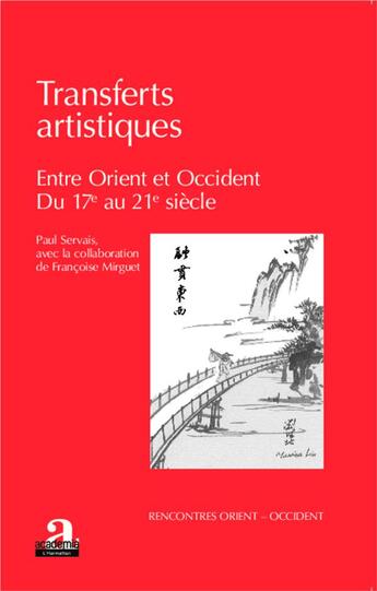 Couverture du livre « Transferts artistiques entre Orient et Occident ; du 17e au 21e siècle » de Francoise Mirguet et Paul Servais aux éditions Academia