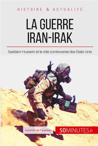 Couverture du livre « La guerre Iran-Irak ; Saddam Hussein et le rôle controversé des États-Unis » de Corentin De Favereau aux éditions 50minutes.fr