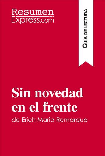 Couverture du livre « Sin novedad en el frente de Erich Maria Remarque (Guia de lectura) » de Resumenexpress aux éditions Resumenexpress