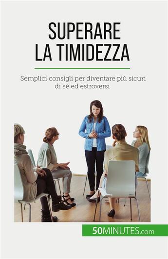 Couverture du livre « Superare la timidezza : Semplici consigli per diventare più sicuri di sé ed estroversi » de Ely D. Rice aux éditions 50minutes.com