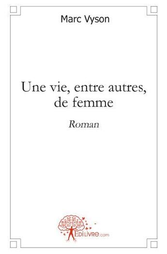 Couverture du livre « Une vie, entre autres, de femme » de Marc Vyson aux éditions Edilivre