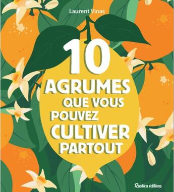 Couverture du livre « Les 10 agrumes que vous pouvez cultiver partout - en pot ou pleine terre, au nord comme au sud » de  aux éditions Rustica