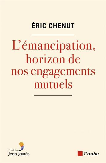 Couverture du livre « L emancipation, horizon de nos engagements mutuels » de Chenut Eric aux éditions Editions De L'aube