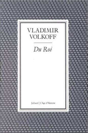 Couverture du livre « Du Roi » de Vladimir Volkoff aux éditions L'age D'homme