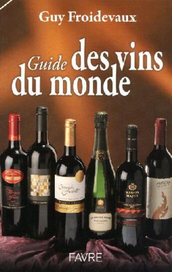 Couverture du livre « Guide des vins du monde » de Guy Froidevaux aux éditions Favre