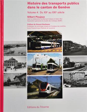 Couverture du livre « Histoire des transports publics dans le canton de Genève Tome 4 ; du XXe au XXIe siècle » de Gilbert Ploujoux aux éditions Tricorne