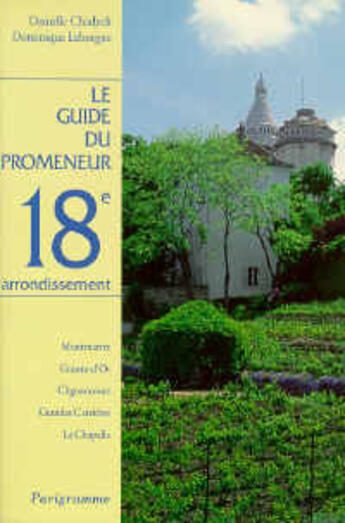 Couverture du livre « Le guide du promeneur 18eme arrondissement » de Chadych/Leborgne aux éditions Parigramme