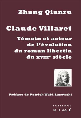 Couverture du livre « Claude Villaret, témoin de l evolution du roman libertin du XVIIIe siècle » de Qianru Zhang aux éditions Kime