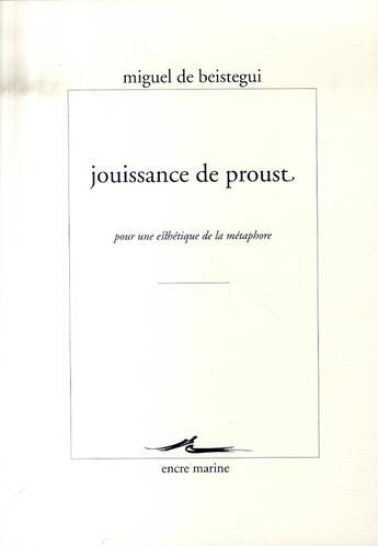 Couverture du livre « Jouissance de proust : Pour une esthétique de la métaphore » de Miguel De Beistegui aux éditions Encre Marine