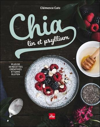 Couverture du livre « Chia, lin et psyllium » de Clemence Catz aux éditions La Plage