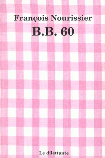 Couverture du livre « B.b. (beauvoir/bardot) soixante » de Francois Nourissier aux éditions Le Dilettante