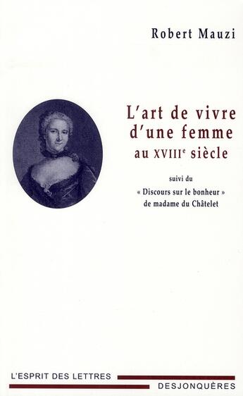 Couverture du livre « L'art de vivre d'une femme au XVIII siècle ; discours sur le bonheur de madame de Châtelet » de Mauzi Robert aux éditions Desjonqueres