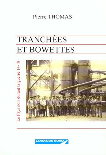 Couverture du livre « Tranchees et bowettes, le pays noir durant la guerre de 14-18 » de Pierre Thomas aux éditions La Voix Du Nord