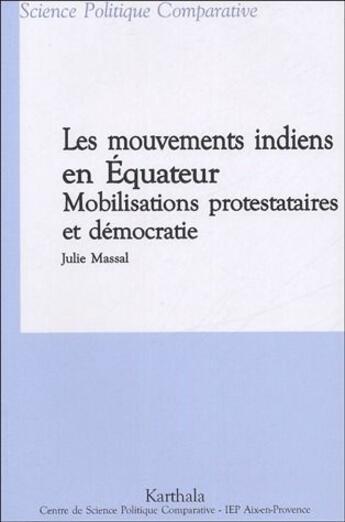 Couverture du livre « Les mouvements indiens en Equateur ; mobilisations protestataires et démocratie » de Julie Massal aux éditions Karthala