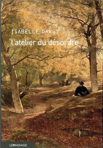 Couverture du livre « L'atelier du désordre » de Isabelle Dangy aux éditions Le Passage