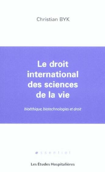 Couverture du livre « Le droit international des sciences de la vie bioethique, biotechnologies et droit » de Byk Christian aux éditions Les Etudes Hospitalieres