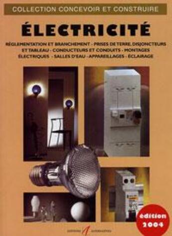 Couverture du livre « Electricite reglementation et branchement, prise de terre, disjoncteurs et tableau, pose des conduct (édition 2004) » de Michel Matana aux éditions Alternatives