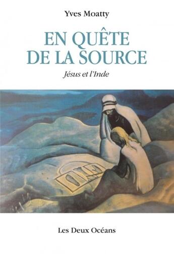 Couverture du livre « En quête de la source ; Jésus et l'Inde » de Yves Moatty aux éditions Les Deux Oceans