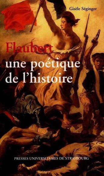 Couverture du livre « Flaubert, une poetique de l'histoire » de Seginger G. aux éditions Pu De Strasbourg