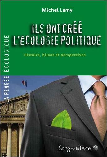 Couverture du livre « Ils ont crée l'écologie ; histoire, bilan et perspectives » de Michel Lamy aux éditions Sang De La Terre