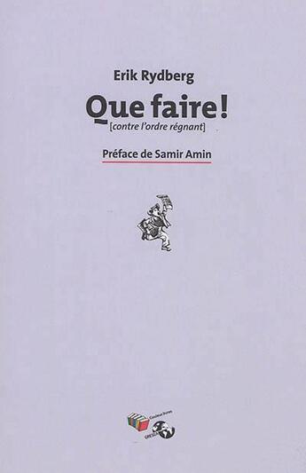 Couverture du livre « Que faire ! (contre l'ordre régnant) » de Erik Rydberg aux éditions Couleur Livres