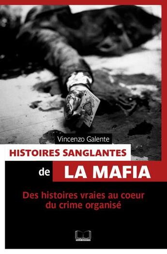 Couverture du livre « Histoires sanglantes de la mafia ; des histoires vraies au coeur du crime organisé » de Vincenzo Galente aux éditions Pages Ouvertes