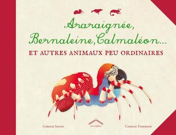 Couverture du livre « Araraignée, bernaleine, calmaléon... et autres animaux peu ordinaires » de Coralie Saudo et Camille Tisserand aux éditions Circonflexe
