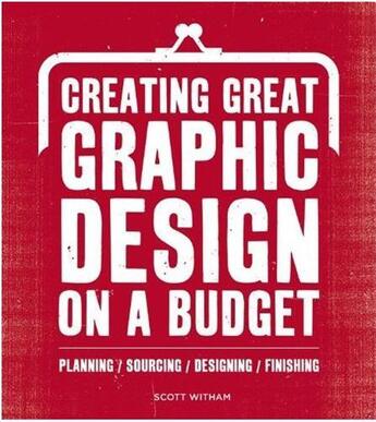 Couverture du livre « Creating great graphic design to a budget » de Witham Scott aux éditions Rotovision