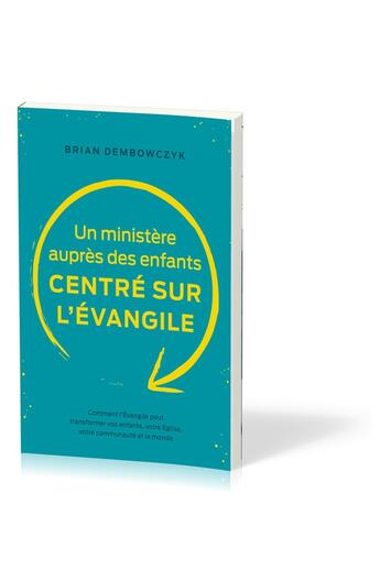 Couverture du livre « Un ministère auprès des enfants centré sur l'Évangile : Comment l'Évangile peut transformer vos enfants, votre Église, votre communauté et le monde » de Brian Dembowczyk aux éditions Publications Chretiennes