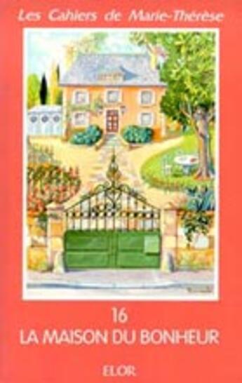 Couverture du livre « La maison du bonheur » de Marie-Thérèse aux éditions Elor