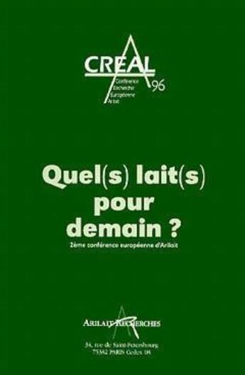 Couverture du livre « Creal 96, quel (s) lait (s) pour demain? (2. conference europeenne d'arilait) » de  aux éditions Arilait