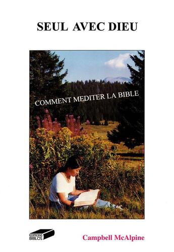 Couverture du livre « Seul avec dieu - comment mediter la bible » de Campbell Mcalpine aux éditions Biblos