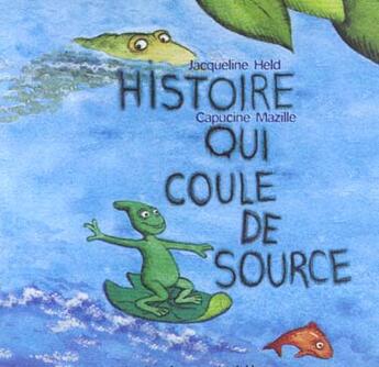 Couverture du livre « Histoire qui coule de source » de Capucine Mazille et Held Jacqueline aux éditions Atelier Du Poisson Soluble