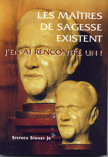 Couverture du livre « Maitres de sagesse existent, j'en ai rencontre un ! (les) » de Stephen Jr Stuart aux éditions Spiritual Book