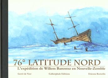 Couverture du livre « 76° latitude nord ; l'expédition de Willem Barentsz en Nouvelle Zélande » de Veer/Butterlin aux éditions Callicephale