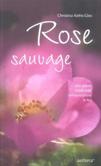 Couverture du livre « Rose plante sauvage » de Keihs-Glos Christina aux éditions Aethera