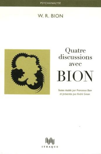 Couverture du livre « Quatre discussions avec Bion » de W.R Bion aux éditions Ithaque