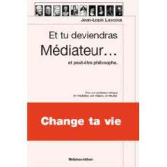 Couverture du livre « Et tu deviendras médiateur... ; et peut-être philosphe » de Jean-Louis Lascoux aux éditions Mediateurs