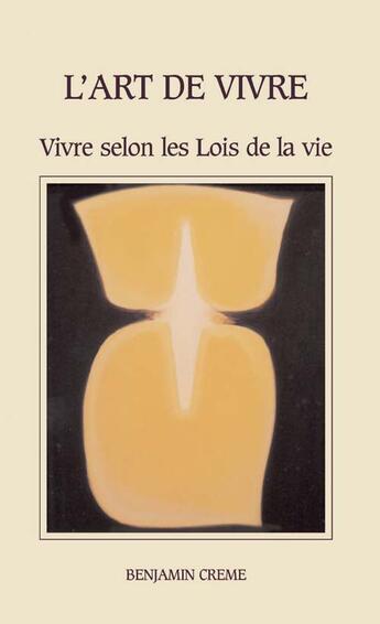 Couverture du livre « L'art de vivre ; vivre selon les lois de la vie » de Benjamin Creme aux éditions Partage