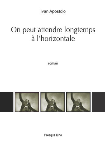 Couverture du livre « On peut attendre longtemps à l'horizontale » de Ivan Apostolo aux éditions Presque Lune