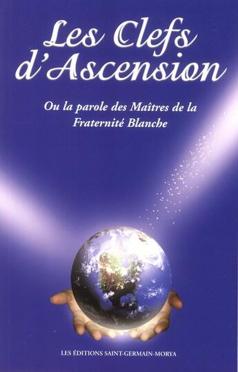 Couverture du livre « Les clefs de l'ascension Tome 1 ; ou la parole des maîtres de la fraternité blanche » de Ischaia aux éditions Saint Germain-morya