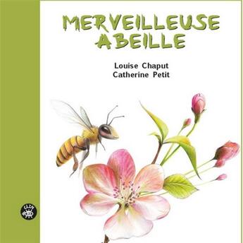 Couverture du livre « Merveilleuse abeille » de Louise Chaput et Catherine Petit aux éditions Isatis