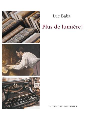 Couverture du livre « Plus de lumière ! » de Luc Baba aux éditions Murmure Des Soirs