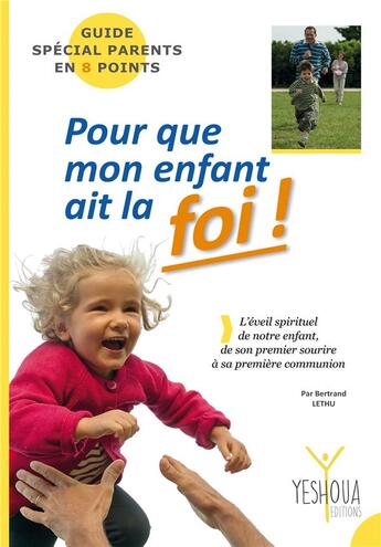 Couverture du livre « Pour que mon enfant ait la foi ! » de Bertrand Lethu aux éditions Yeshoua