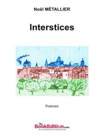 Couverture du livre « Interstices » de Noel Metallier aux éditions Agape Editions