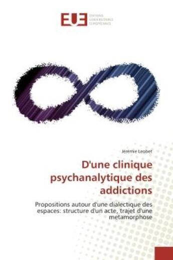 Couverture du livre « D'une clinique psychanalytique des addictions - propositions autour d'une dialectique des espaces: s » de Leobet Jeremie aux éditions Editions Universitaires Europeennes