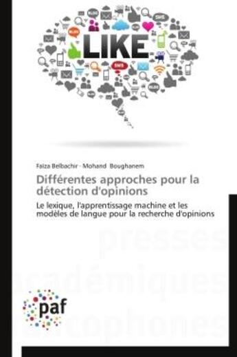 Couverture du livre « Differentes approches pour la detection d'opinions - le lexique, l'apprentissage machine et les mode » de Belbachir/Boughanem aux éditions Presses Academiques Francophones