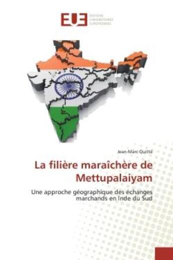 Couverture du livre « La filière maraîchère de Mettupalaiyam : Une approche géographique des échanges marchands en Inde du Sud » de Jean-Marc Quitté aux éditions Editions Universitaires Europeennes